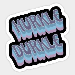 Hurkle Durkle Scottish Slang for stay in bed instead of getting up. Be lazy. Have a lie in. Ignore the alarm clock, relax. Sticker